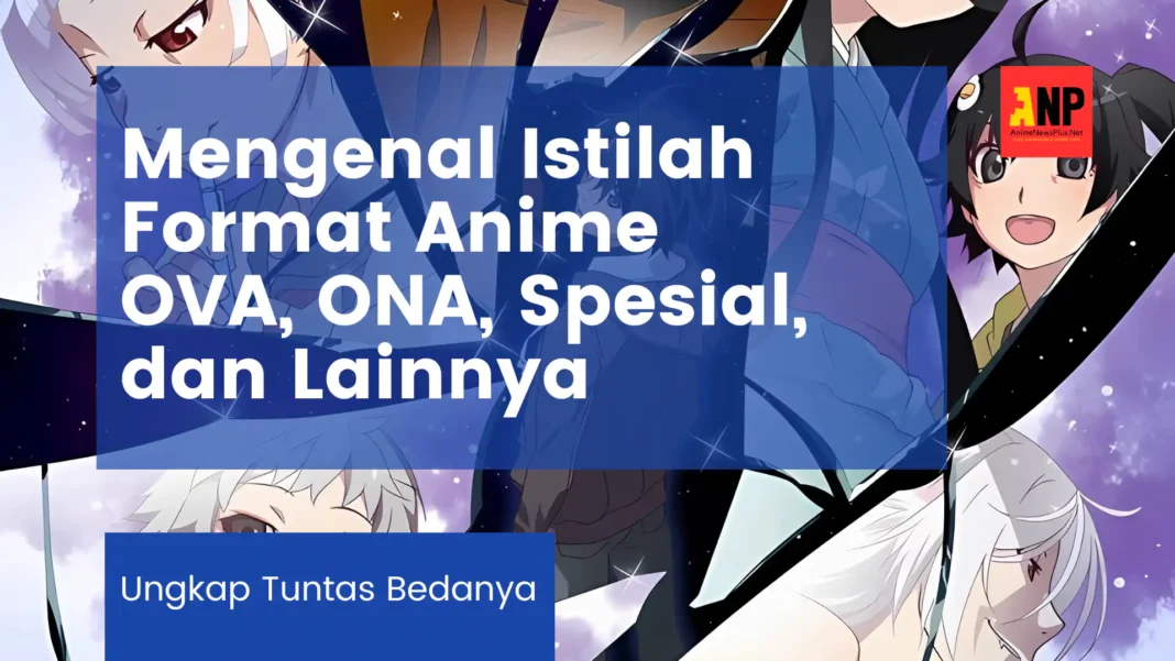 cover mengenal istilah format anime ova, ona, spesial, dan lainnya