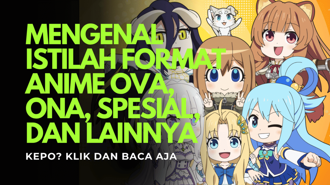 Mengenal Istilah Format Anime OVA, ONA, Spesial, dan Lainnya